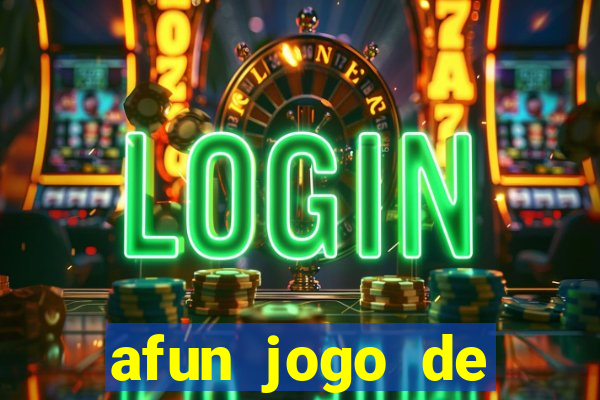 afun jogo de ganhar dinheiro